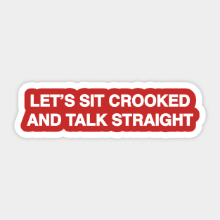 Let's Sit Crooked and Talk Straight Sticker